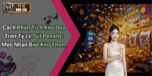 Cách Phân Tích Kèo Dựa Trên Tỷ Lệ Sút Penalty: Mẹo Nhận Biết Kèo Thơm