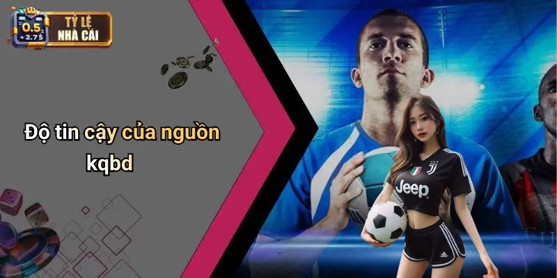 Độ tin cậy của nguồn kqbd