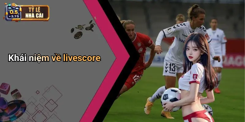 Khái niệm về livescore