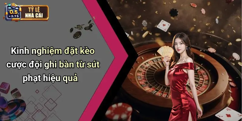 Kinh nghiệm đặt kèo cược đội ghi bàn từ sút phạt hiệu quả