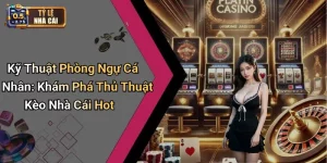 Kỹ Thuật Phòng Ngự Cá Nhân: Khám Phá Thủ Thuật Kèo Nhà Cái Hot
