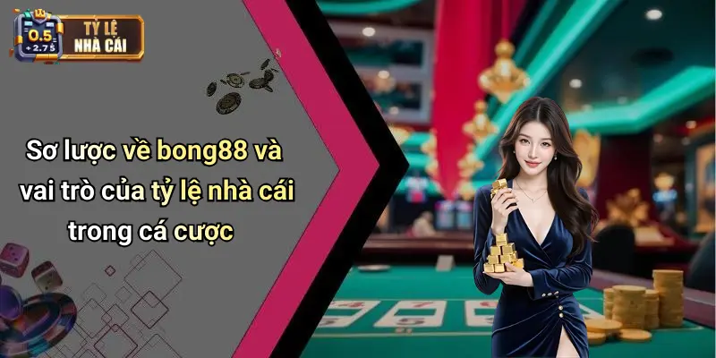 Sơ lược về bong88 và vai trò của tỷ lệ nhà cái trong cá cược