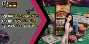 Top Đội Bóng Mạnh Nhất La Liga 2025: Sức Nóng Tỷ Lệ Và Cuộc Đua Đỉnh