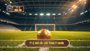 Tỷ Lệ Nhà Cái_ Luật Penalty Chuẩn.